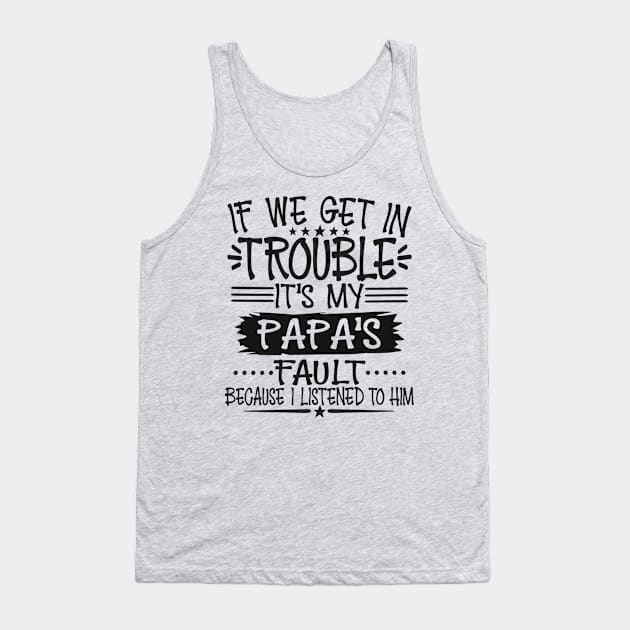 If We Get In Trouble It's Papa's Fault T-Shirt T-Shirt Tank Top by Imp's Dog House